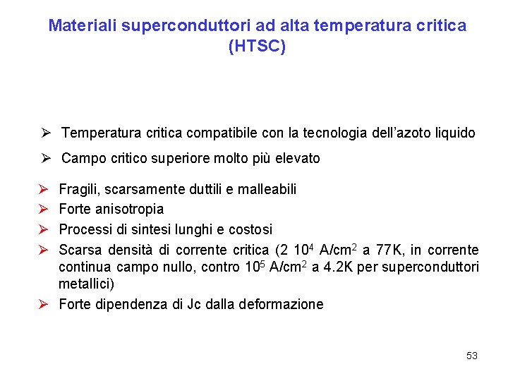 Materiali superconduttori ad alta temperatura critica (HTSC) Ø Temperatura critica compatibile con la tecnologia