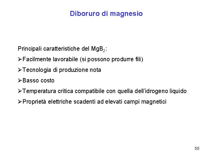 Diboruro di magnesio Principali caratteristiche del Mg. B 2: ØFacilmente lavorabile (si possono produrre