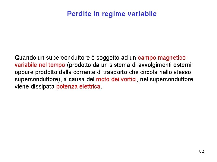 Perdite in regime variabile Quando un superconduttore è soggetto ad un campo magnetico variabile