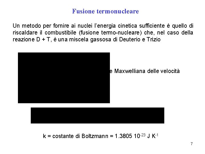 Fusione termonucleare Un metodo per fornire ai nuclei l’energia cinetica sufficiente è quello di