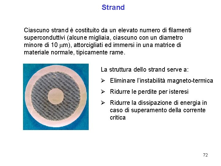 Strand Ciascuno strand è costituito da un elevato numero di filamenti superconduttivi (alcune migliaia,