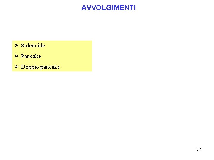 AVVOLGIMENTI Ø Solenoide Ø Pancake Ø Doppio pancake 77 