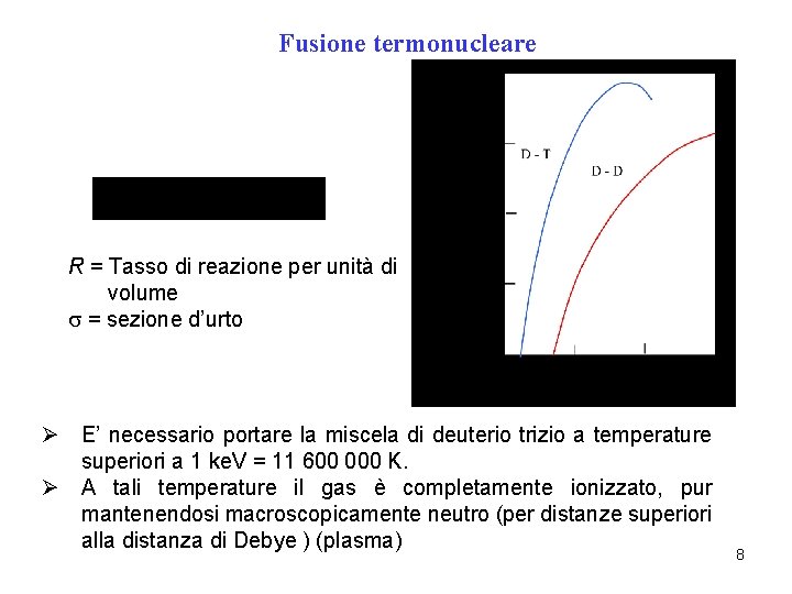 Fusione termonucleare R = Tasso di reazione per unità di volume = sezione d’urto