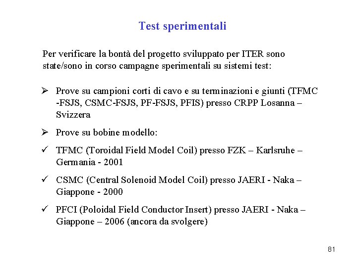 Test sperimentali Per verificare la bontà del progetto sviluppato per ITER sono state/sono in