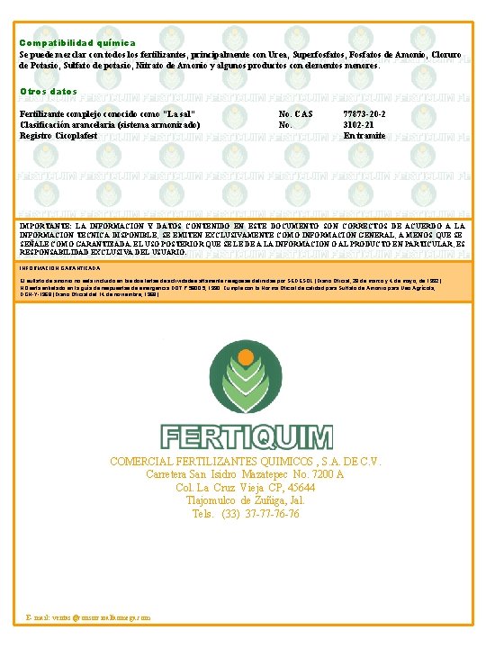 Compatibilidad química Se puede mezclar con todos los fertilizantes, principalmente con Urea, Superfosfatos, Fosfatos