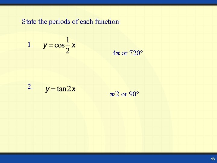 State the periods of each function: 1. 4π or 720° 2. π/2 or 90°