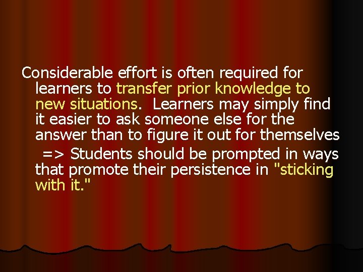 Considerable effort is often required for learners to transfer prior knowledge to new situations.