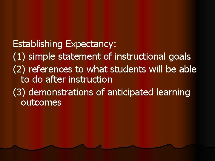 Establishing Expectancy: (1) simple statement of instructional goals (2) references to what students will