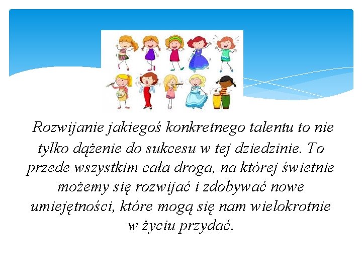 ’Rozwijanie jakiegoś konkretnego talentu to nie tylko dążenie do sukcesu w tej dziedzinie. To