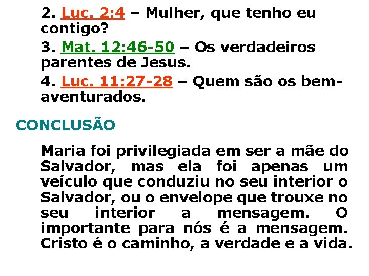 2. Luc. 2: 4 – Mulher, que tenho eu contigo? 3. Mat. 12: 46