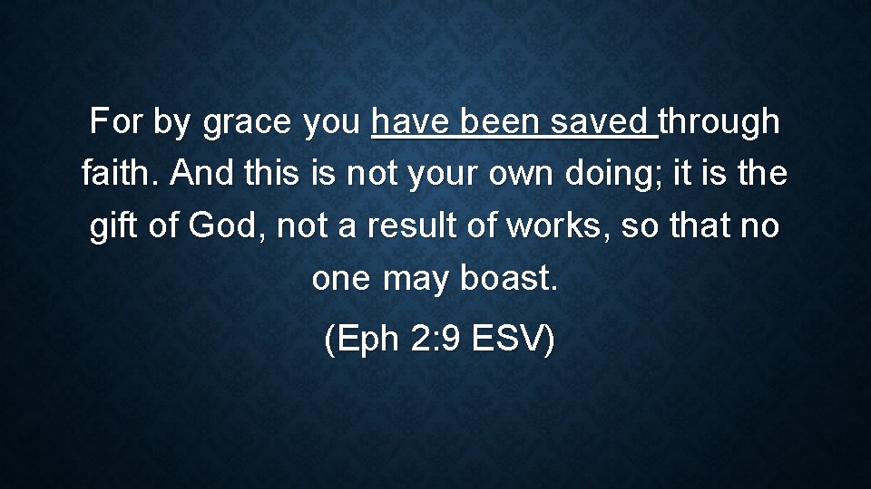 For by grace you have been saved through faith. And this is not your