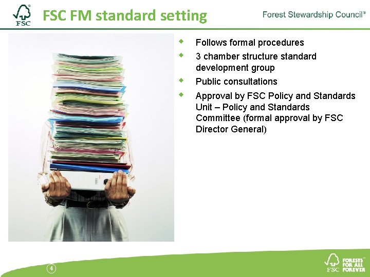 FSC FM standard setting 4 Follows formal procedures Public consultations 3 chamber structure standard