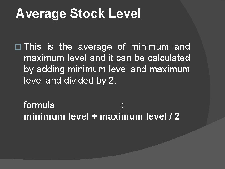 Average Stock Level � This is the average of minimum and maximum level and