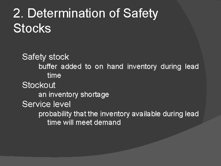 2. Determination of Safety Stocks Safety stock buffer added to on hand inventory during