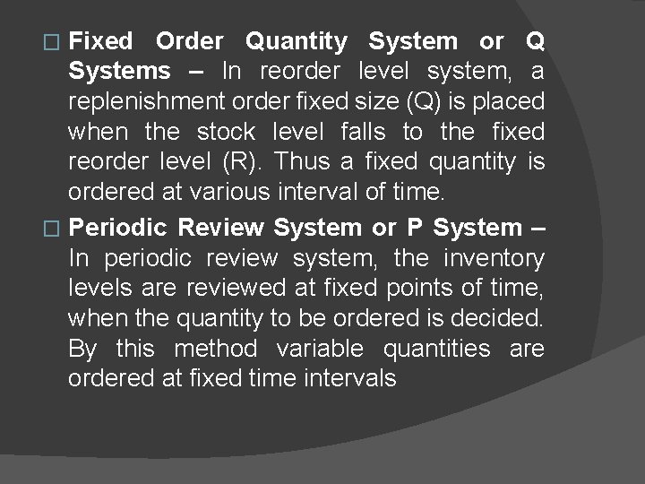 Fixed Order Quantity System or Q Systems – In reorder level system, a replenishment