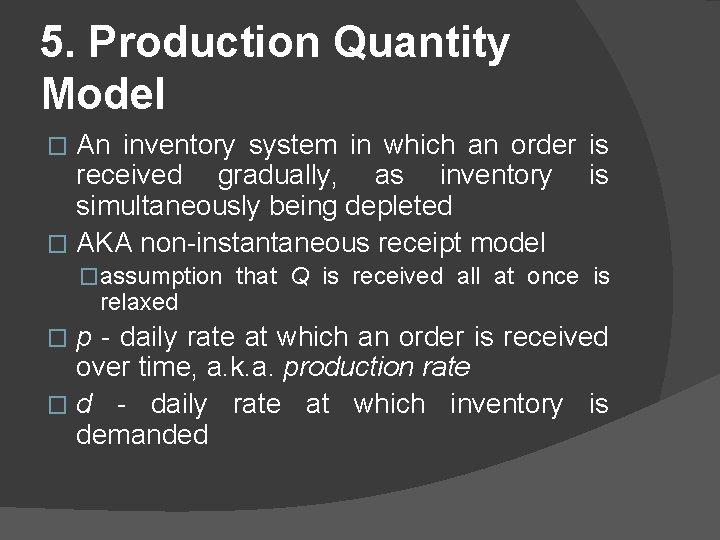 5. Production Quantity Model An inventory system in which an order is received gradually,