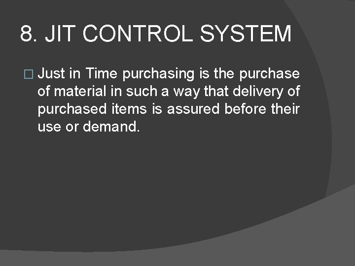 8. JIT CONTROL SYSTEM � Just in Time purchasing is the purchase of material