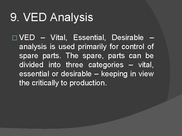 9. VED Analysis � VED – Vital, Essential, Desirable – analysis is used primarily