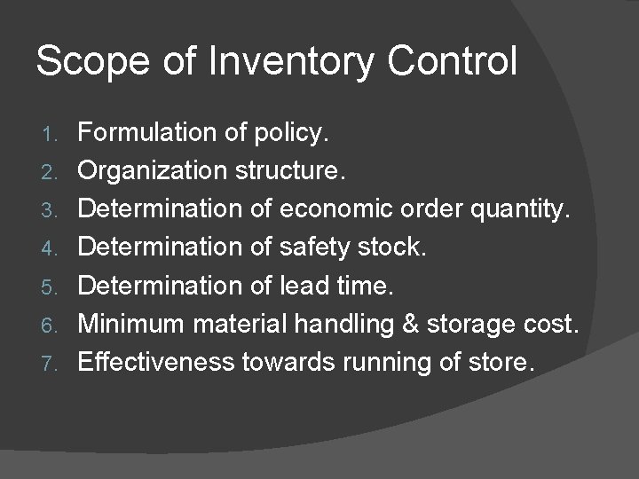 Scope of Inventory Control 1. 2. 3. 4. 5. 6. 7. Formulation of policy.