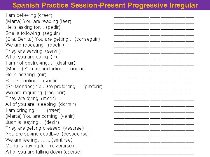 Spanish Practice Session-Present Progressive Irregular I am believing (creer) (Marta) You are reading (leer)