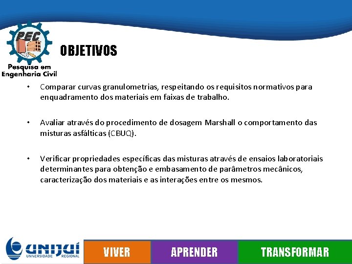 OBJETIVOS • Comparar curvas granulometrias, respeitando os requisitos normativos para enquadramento dos materiais em