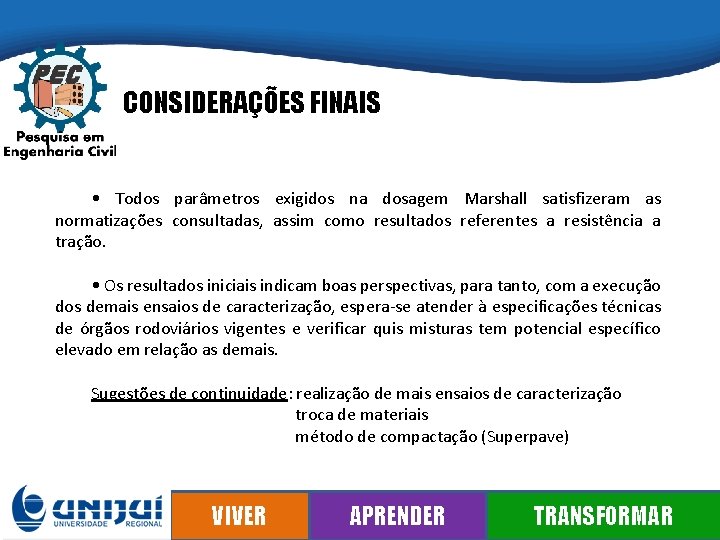 CONSIDERAÇÕES FINAIS • Todos parâmetros exigidos na dosagem Marshall satisfizeram as normatizações consultadas, assim