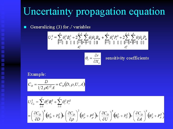 Uncertainty propagation equation n Generalizing (3) for J variables sensitivity coefficients Example: 