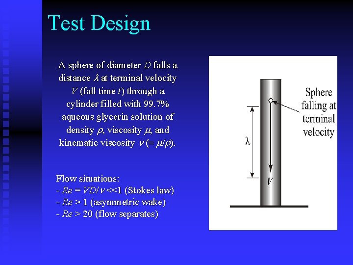 Test Design A sphere of diameter D falls a distance l at terminal velocity