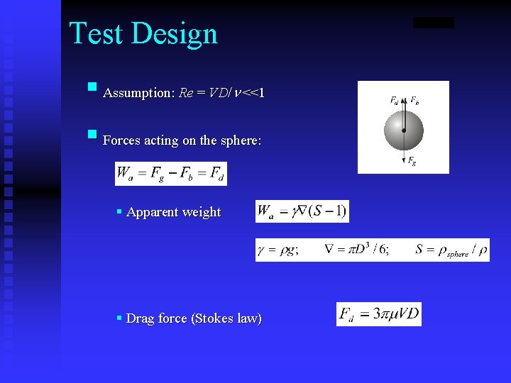 Test Design § Assumption: Re = VD/n <<1 § Forces acting on the sphere: