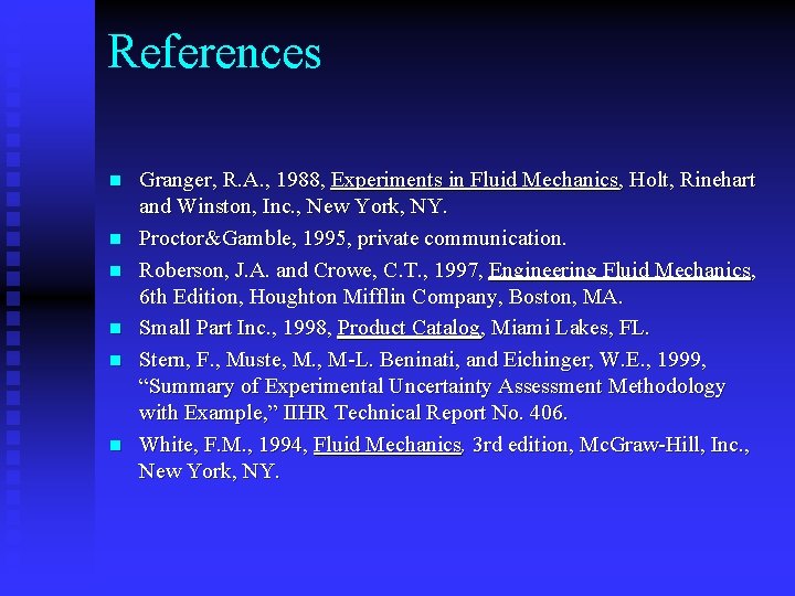 References n n n Granger, R. A. , 1988, Experiments in Fluid Mechanics, Holt,