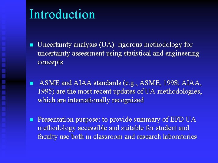 Introduction n Uncertainty analysis (UA): rigorous methodology for uncertainty assessment using statistical and engineering