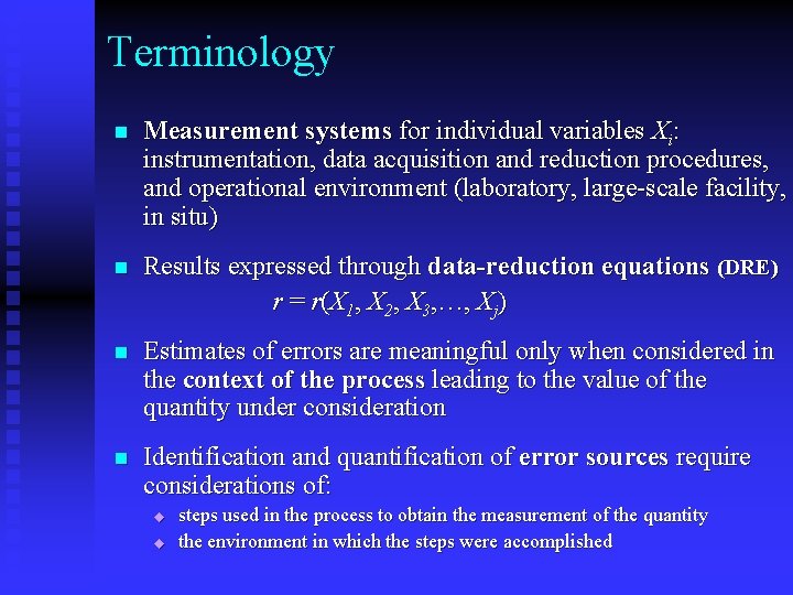 Terminology n Measurement systems for individual variables Xi: instrumentation, data acquisition and reduction procedures,