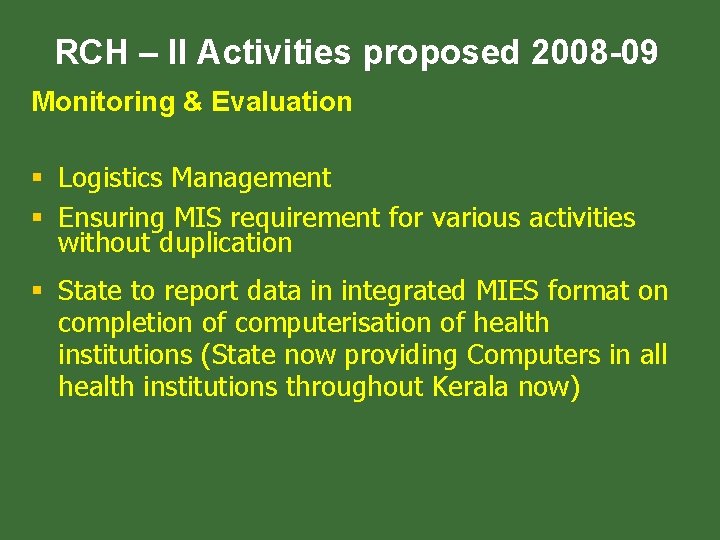 RCH – II Activities proposed 2008 -09 Monitoring & Evaluation § Logistics Management § RCH – II Activities proposed 2008 -09 Monitoring & Evaluation § Logistics Management §