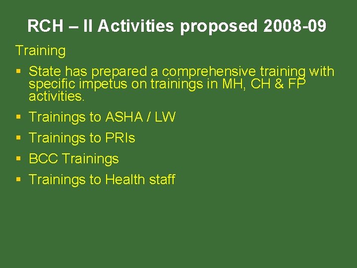 RCH – II Activities proposed 2008 -09 Training § State has prepared a comprehensive RCH – II Activities proposed 2008 -09 Training § State has prepared a comprehensive