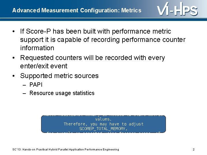 Advanced Measurement Configuration: Metrics • If Score-P has been built with performance metric support