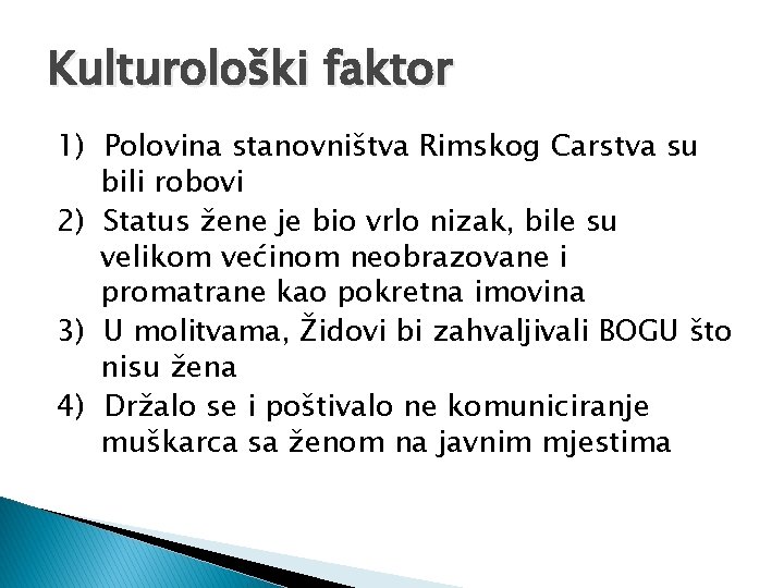 Kulturološki faktor 1) Polovina stanovništva Rimskog Carstva su bili robovi 2) Status žene je