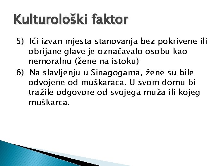 Kulturološki faktor 5) Ići izvan mjesta stanovanja bez pokrivene ili obrijane glave je označavalo