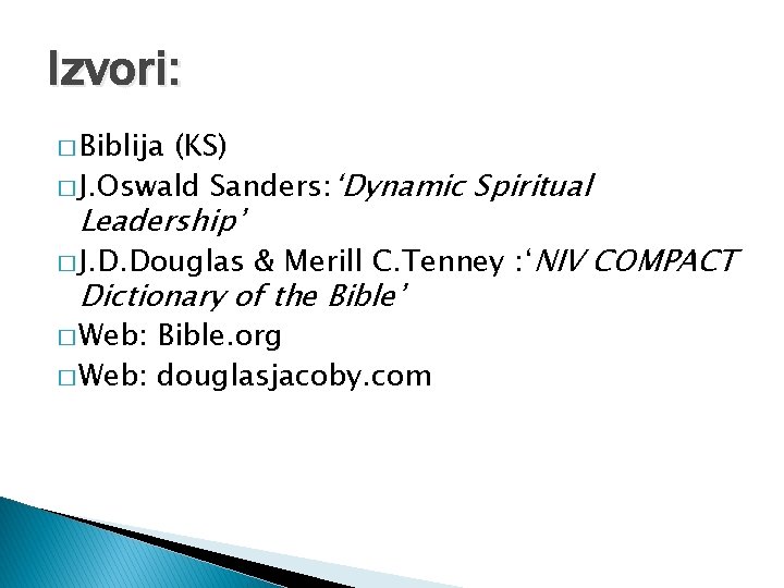 Izvori: � Biblija (KS) � J. Oswald Sanders: ‘Dynamic Spiritual Leadership’ � J. D.