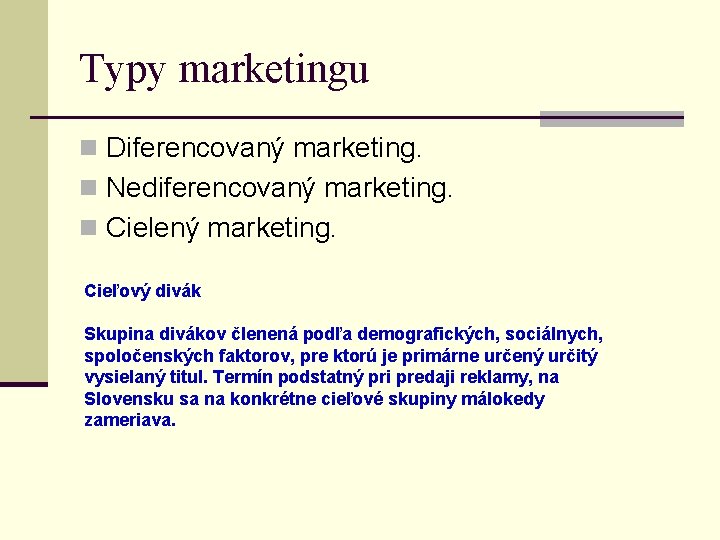 Typy marketingu n Diferencovaný marketing. n Nediferencovaný marketing. n Cielený marketing. Cieľový divák Skupina