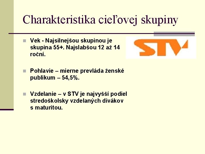 Charakteristika cieľovej skupiny n Vek - Najsilnejšou skupinou je skupina 55+. Najslabšou 12 až