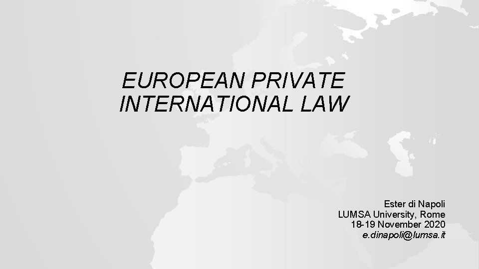 EUROPEAN PRIVATE INTERNATIONAL LAW Ester di Napoli LUMSA University, Rome 18 -19 November 2020