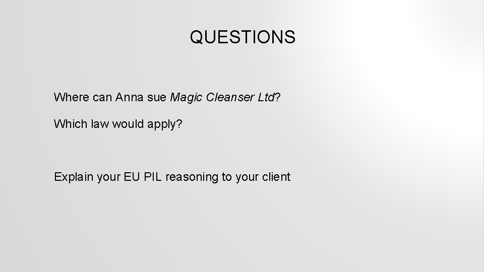 QUESTIONS Where can Anna sue Magic Cleanser Ltd? Which law would apply? Explain your