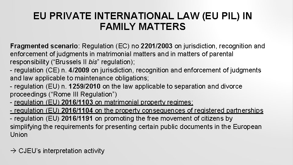 EU PRIVATE INTERNATIONAL LAW (EU PIL) IN FAMILY MATTERS Fragmented scenario: Regulation (EC) no
