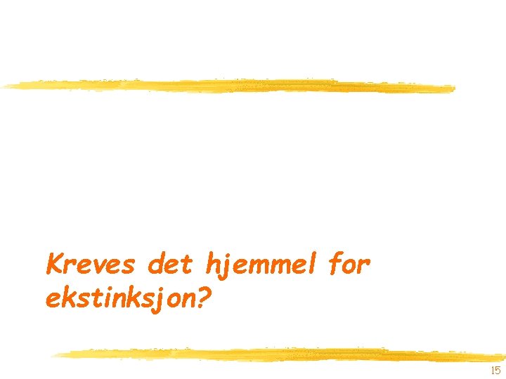 Kreves det hjemmel for ekstinksjon? 15 