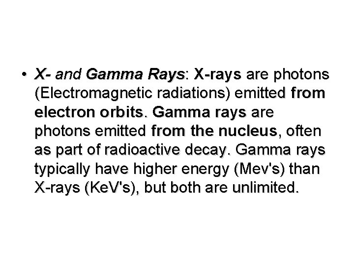  • X- and Gamma Rays: X-rays are photons (Electromagnetic radiations) emitted from electron