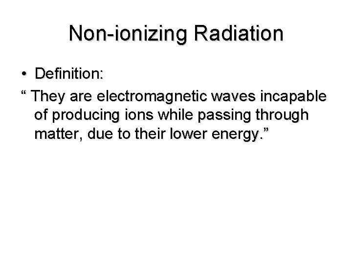 Non-ionizing Radiation • Definition: “ They are electromagnetic waves incapable of producing ions while