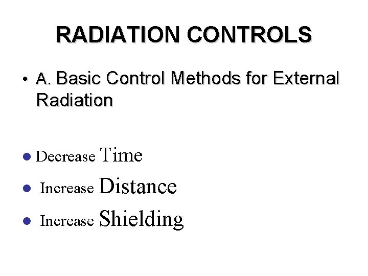 RADIATION CONTROLS • A. Basic Control Methods for External Radiation l Decrease Time l