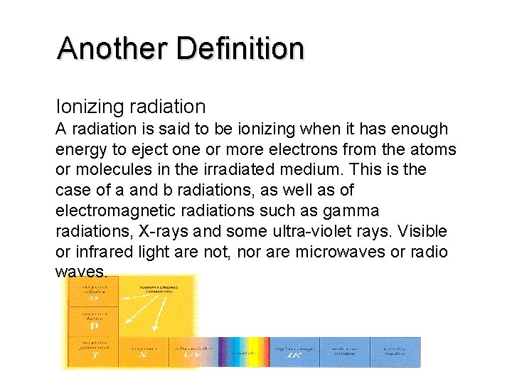 Another Definition Ionizing radiation A radiation is said to be ionizing when it has