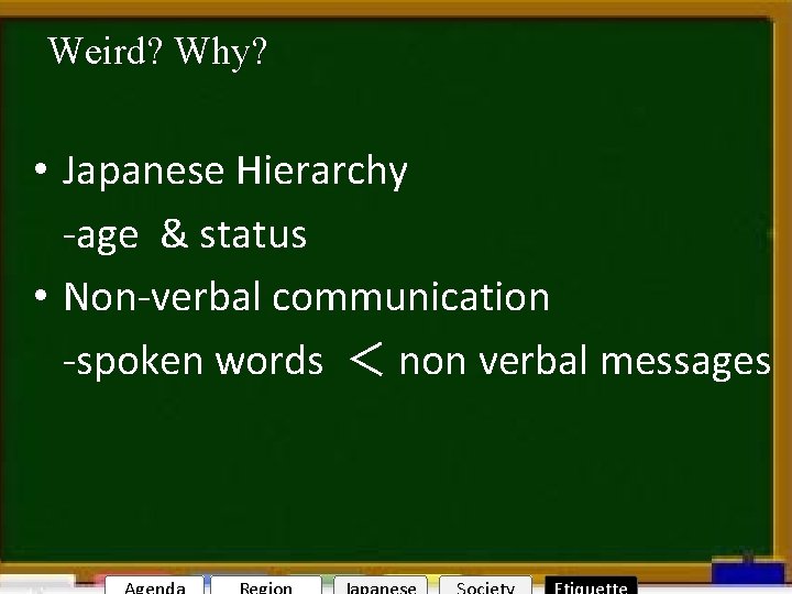 Weird? Why? Welcome to Nagoya • Japanese Hierarchy -age & status • Non-verbal communication
