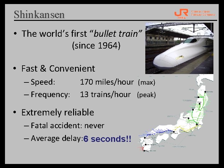 Shinkansen • The world’s first “bullet train” (since 1964) • Fast & Convenient –
